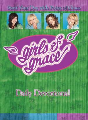 Girls of Grace Daily Devotional: Start Your Day with Point of Grace de Point Of Grace