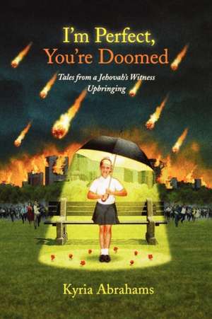 I'm Perfect, You're Doomed: Tales from a Jehovah's Witness Upbringing de Kyria Abrahams