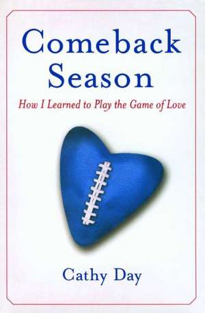 Comeback Season: How I Learned to Play the Game of Love de Cathy Day