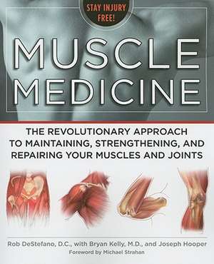 Muscle Medicine: The Revolutionary Approach to Maintaining, Strengthening, and Repairing Your Muscles and Joints de Rob DeStefano