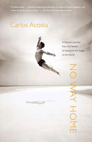 No Way Home: A Dancer's Journey from the Streets of Havana to the Stages of the World de Carlos Acosta