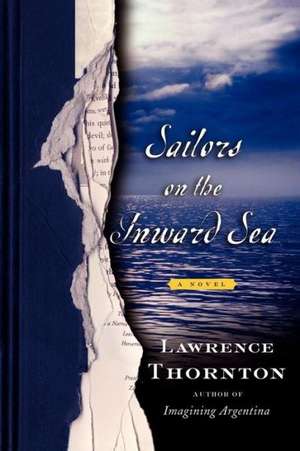 Sailors on the Inward Sea: A Novel de Lawrence Thornton