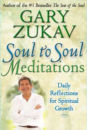 Soul to Soul Meditations: Daily Reflections for Spiritual Growth de Gary Zukav