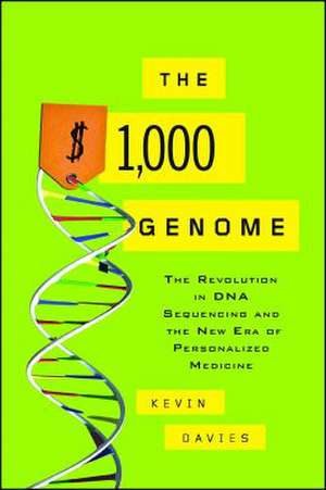 The $1,000 Genome: The Revolution in DNA Sequencing and the New Era of Personalized Medicine de Kevin Davies