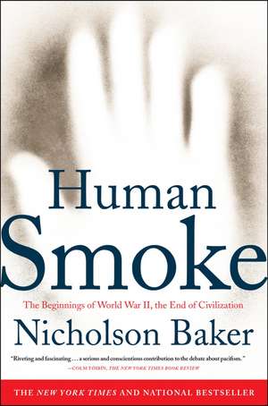 Human Smoke: The Beginnings of World War II, the End of Civilization de Nicholson Baker