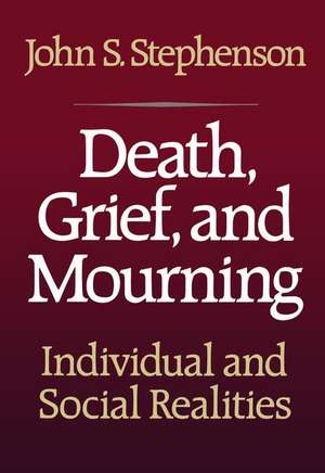 Death, Grief, and Mourning de John S. Stephenson