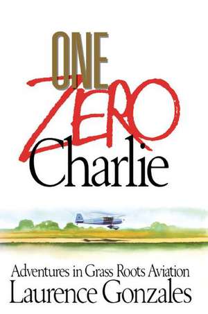 One Zero Charlie de Laurence Gonzales