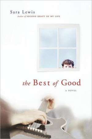 The Best of Good: A Novel de Sara Lewis