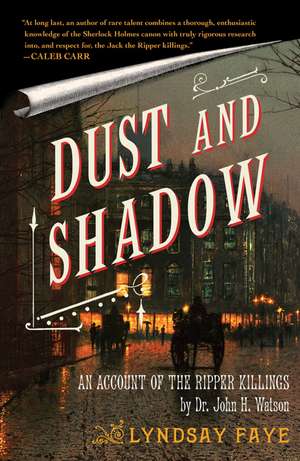 Dust and Shadow: An Account of the Ripper Killings de Lyndsay Faye