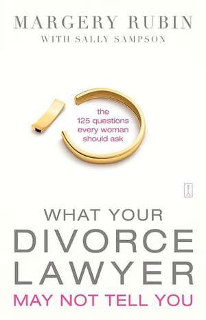 What Your Divorce Lawyer May Not Tell You de Margery Rubin