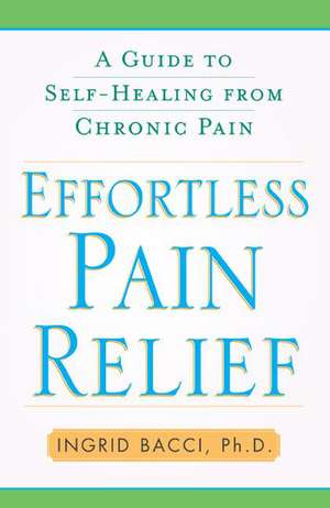 Effortless Pain Relief: A Guide to Self-Healing from Chronic Pain de Ingrid lorch Bacci