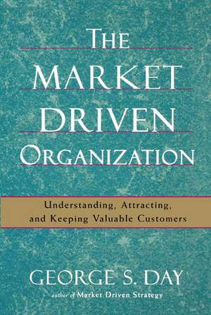 The Market Driven Organization de George S. Day