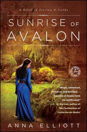 Sunrise of Avalon: A Novel of Trystan & Isolde de Anna Elliott