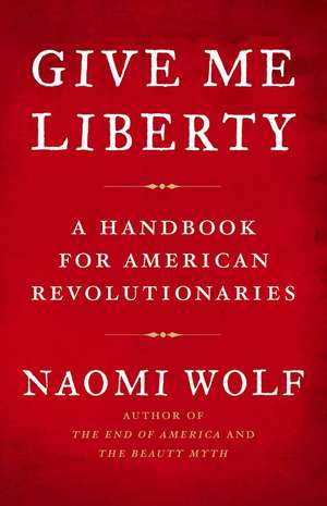 Give Me Liberty de Naomi Wolf