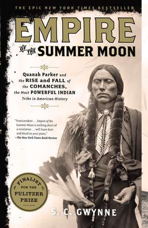 Empire of the Summer Moon: Quanah Parker and the Rise and Fall of the Comanches, the Most Powerful Indian Tribe in American History de S. C. Gwynne