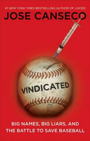 Vindicated: Big Names, Big Liars, and the Battle to Save Baseball de Jose Canseco