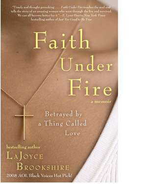 Faith Under Fire: Betrayed by a Thing Called Love de LaJoyce Brookshire