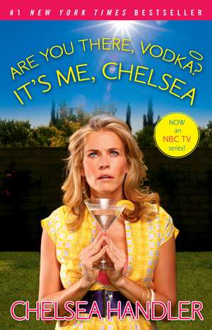 Are You There, Vodka? It's Me, Chelsea de Chelsea Handler