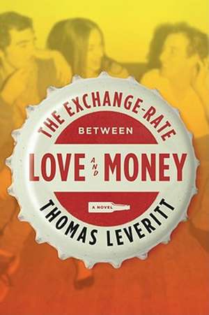 The Exchange-Rate Between Love and Money de Thomas Leveritt