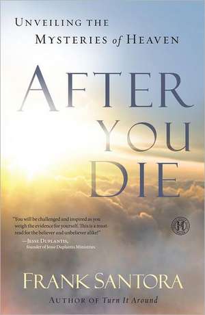 After You Die: Unveiling the Mysteries of Heaven de Frank Santora