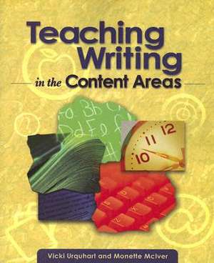 Teaching Writing in the Content Areas de Vicki Urquhart