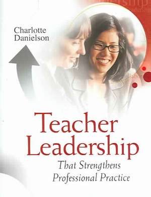 Teacher Leadership That Strengthens Professional Practice de Charlotte Danielson