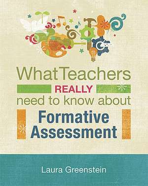 What Teachers Really Need to Know about Formative Assessment de Laura Greenstein