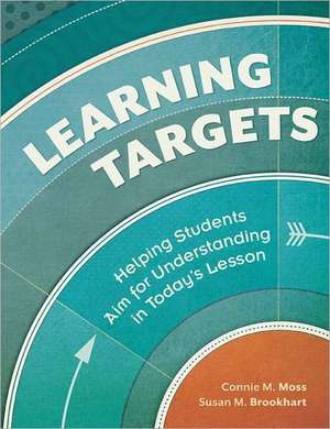 Learning Targets: Helping Students Aim for Understanding in Today's Lesson de Connie M. Moss