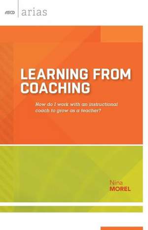 Learning from Coaching: How Do I Work with an Instructional Coach to Grow as a Teacher? de Nina Morel