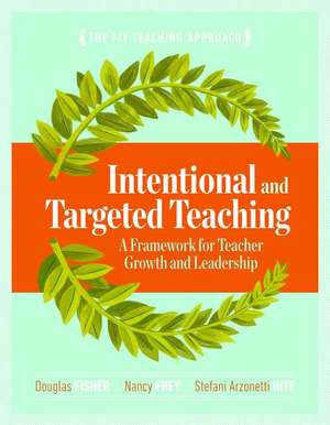 Intentional and Targeted Teaching: A Framework for Teacher Growth and Leadership de Douglas Fisher