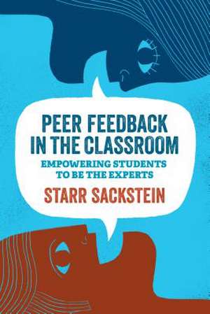 Peer Feedback in the Classroom de Starr Sackstein