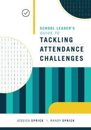 School Leader's Guide to Tackling Attendance Challenges de Jessica Sprick