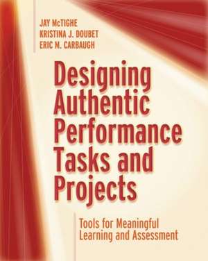 Designing Authentic Performance Tasks and Projects: Tools for Meaningful Learning and Assessment de Jay Mctighe