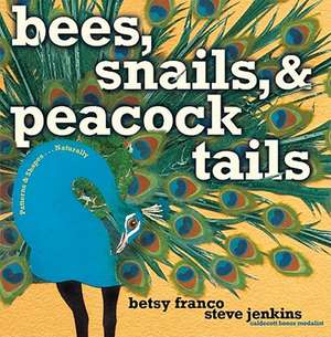 Bees, Snails, & Peacock Tails: Patterns & Shapes... Naturally de Betsy Franco