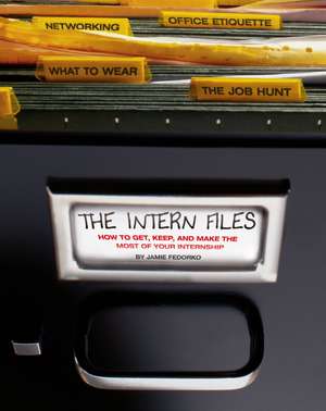 The Intern Files: How to Get, Keep, and Make the Most of Your Internship de Jamie Fedorko