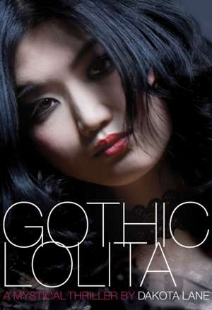 Gothic Lolita: A Mystical Thriller de Dakota Lane