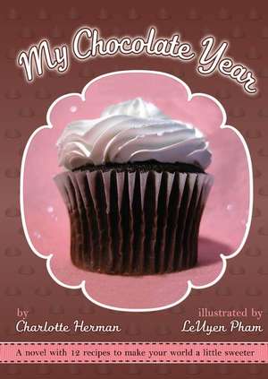 My Chocolate Year: A Novel with 12 Recipes de Charlotte Herman