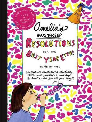 Amelia's Must-Keep Resolutions for the Best Year Ever! de Marissa Moss