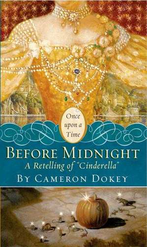 Before Midnight: A Retelling of "Cinderella" de Cameron Dokey