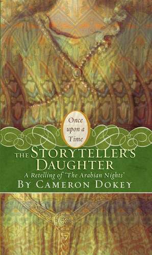 The Storyteller's Daughter: A Retelling of "The Arabian Nights" de Cameron Dokey