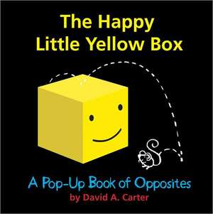 The Happy Little Yellow Box: A Pop-Up Book of Opposites de David A Carter