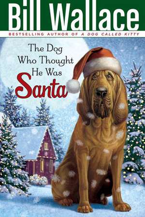 The Dog Who Thought He Was Santa de Bill Wallace