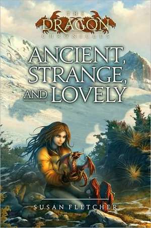 Ancient, Strange, and Lovely de Susan Fletcher