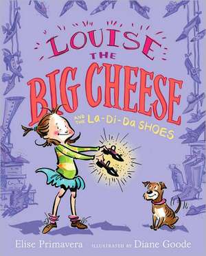 Louise the Big Cheese and the La-di-da Shoes de Elise Primavera