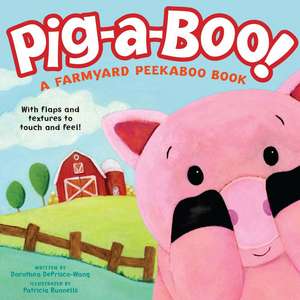 Pig-A-Boo!: A Farmyard Peekaboo Book de Dorothea DePrisco