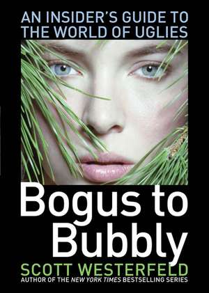 Bogus to Bubbly: An Insider's Guide to the World of Uglies de Scott Westerfeld