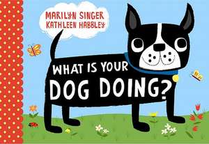 What Is Your Dog Doing? de Marilyn Singer