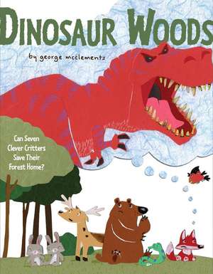 Dinosaur Woods: Can Seven Clever Critters Save Their Forest Home? de George McClements