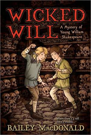 Wicked Will: A Mystery of Young William Shakespeare de Bailey MacDonald