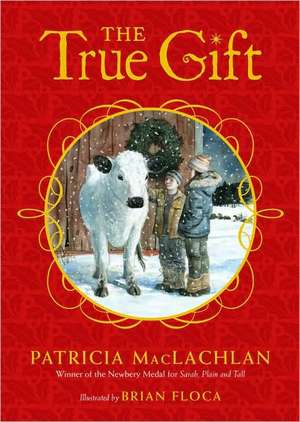 The True Gift: A Christmas Story de Patricia Maclachlan